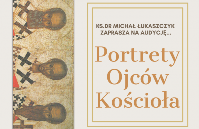 PORTRETY OJCÓW KOŚCIOŁA - audycja ks. dra Michała Łukaszczyka