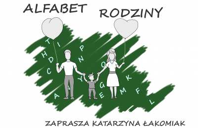ALFABET RODZINY - zaprasza Katarzyna ŁAKOMIAK - KORACH