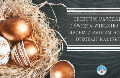 Triduum Paschalne i Święta Wielkiej Nocy razem z Radiem Rodzina Diecezji Kaliskiej