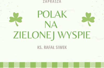 POLAK NA ZIELONEJ WYSPIE - zaprasza ks. Rafał SIWEK