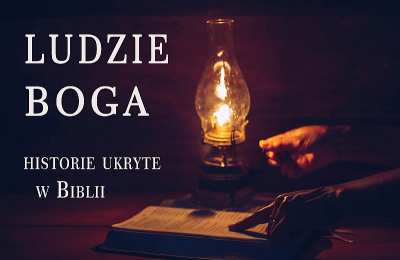 LUDZIE BOGA - historie ukryte w Biblii