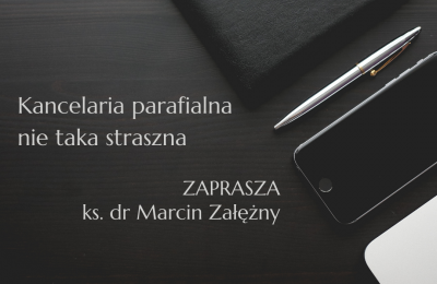 KANCELARIA PARAFIALNA NIE TAKA STRASZNA - zaprasza ks. dr Marcin Załężny