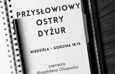Przysłowiowy Ostry Dyżur - zaprasza Magdalena OLSZEWSKA