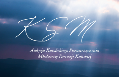 AUDYCJA KATOLICKIEGO STOWARZYSZENIA MŁODZIEŻY DIECEZJI KALISKIEJ - ks. Mateusz Klaczyński i zaproszeni goście